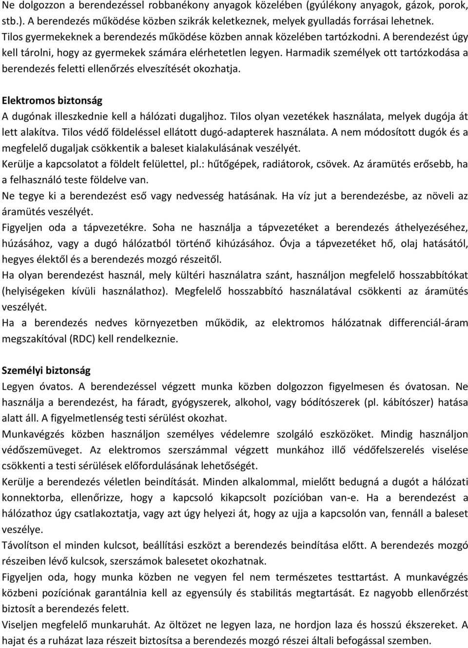 Harmadik személyek ott tartózkodása a berendezés feletti ellenőrzés elveszítését okozhatja. Elektromos biztonság A dugónak illeszkednie kell a hálózati dugaljhoz.