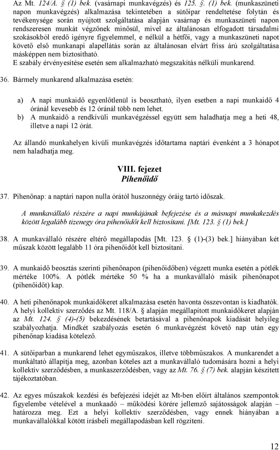 (munkaszüneti napon munkavégzés) alkalmazása tekintetében a sütőipar rendeltetése folytán és tevékenysége során nyújtott szolgáltatása alapján vasárnap és munkaszüneti napon rendszeresen munkát