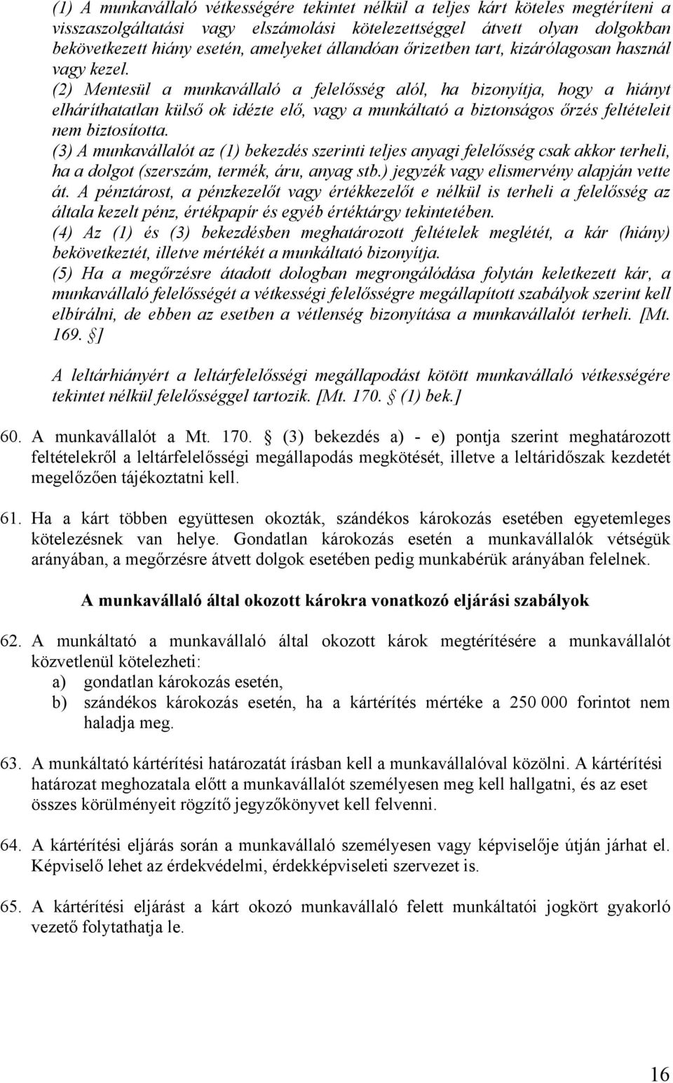 (2) Mentesül a munkavállaló a felelősség alól, ha bizonyítja, hogy a hiányt elháríthatatlan külső ok idézte elő, vagy a munkáltató a biztonságos őrzés feltételeit nem biztosította.