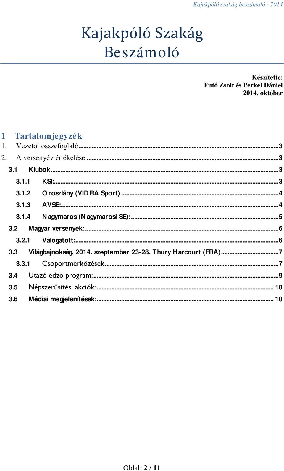 .. 5 3.2 Magyar versenyek:... 6 3.2.1 Válogatott:... 6 3.3 Világbajnokság, 2014. szeptember 23-28, Thury Harcourt (FRA)... 7 3.3.1 Csoportmérkőzések.