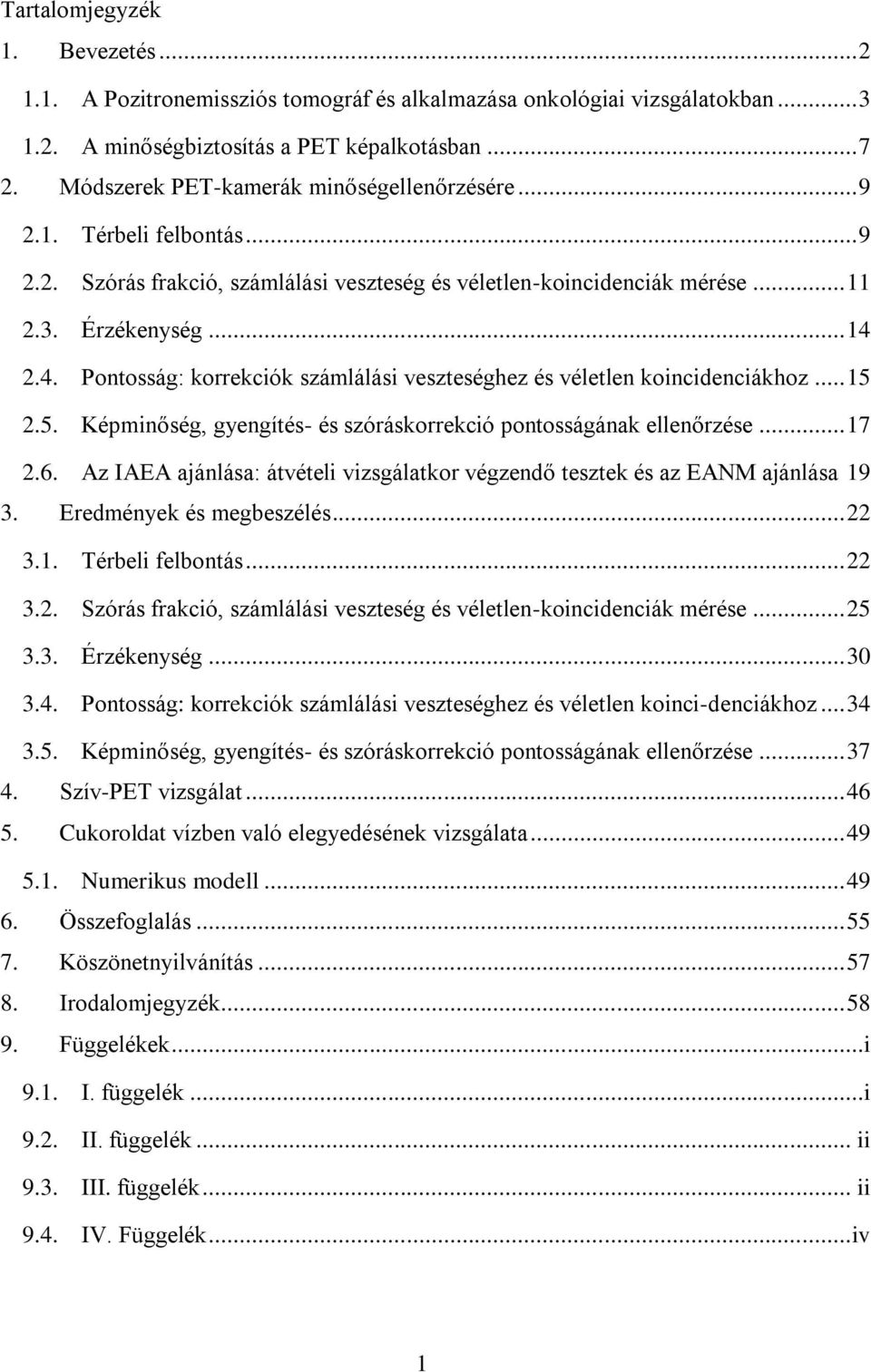 2.4. Pontosság: korrekciók számlálási veszteséghez és véletlen koincidenciákhoz... 15 2.5. Képminőség, gyengítés- és szóráskorrekció pontosságának ellenőrzése... 17 2.6.