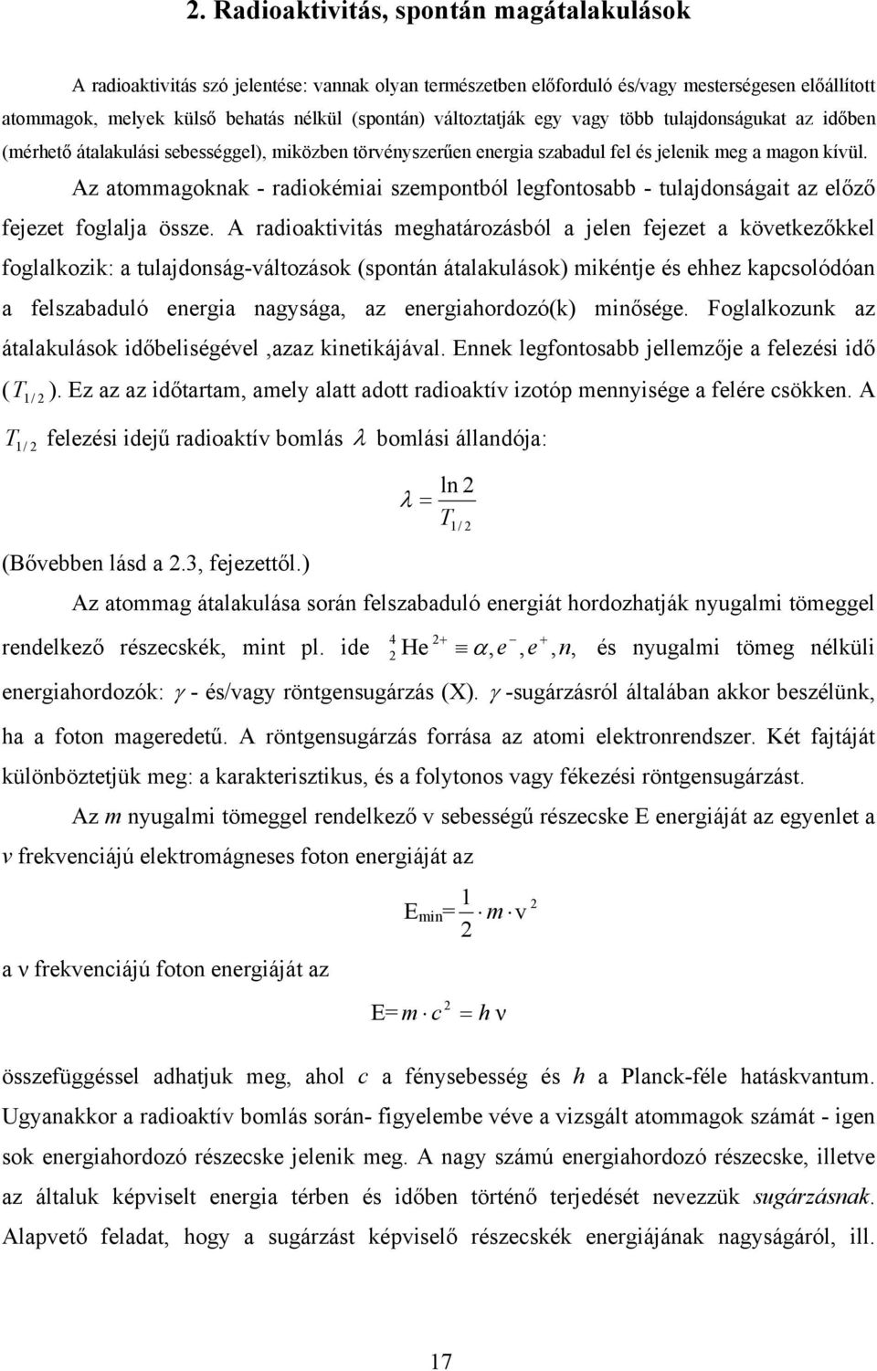 z atommagoknak - radiokémiai szempontból legfontosabb - tulajdonságait az előző fejezet foglalja össze.