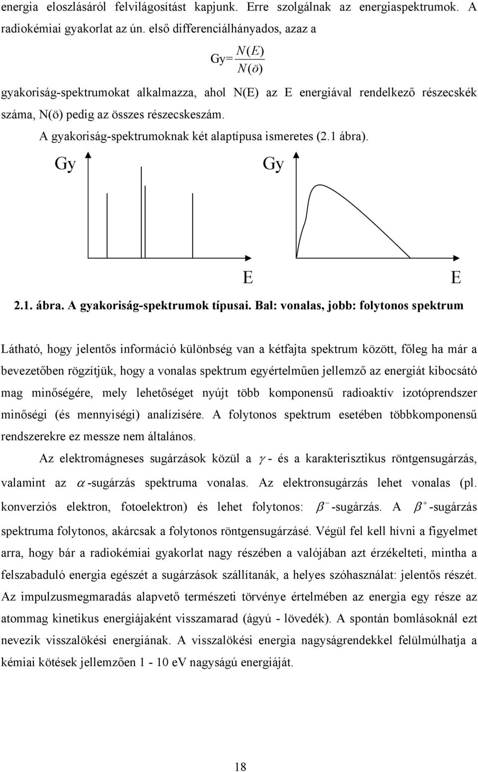 gyakoriság-spektrumoknak két alaptípusa ismeretes (2.1 ábra). Gy Gy E E 2.1. ábra. gyakoriság-spektrumok típusai.