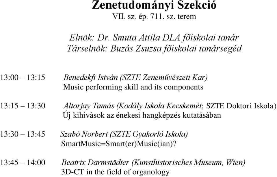 Music performing skill and its components 13:15 13:30 Altorjay Tamás (Kodály Iskola Kecskemét; SZTE Doktori Iskola) Új kihívások az