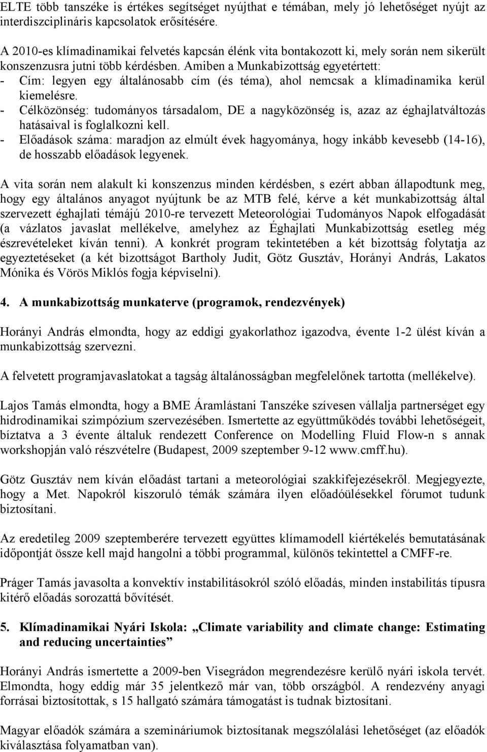 Amiben a Munkabizottság egyetértett: - Cím: legyen egy általánosabb cím (és téma), ahol nemcsak a klímadinamika kerül kiemelésre.