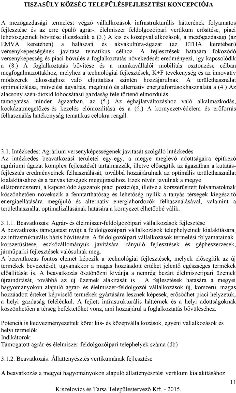 A fejlesztések hatására fokozódó versenyképesség és piaci bővülés a foglalkoztatás növekedését eredményezi, így kapcsolódik a (8.