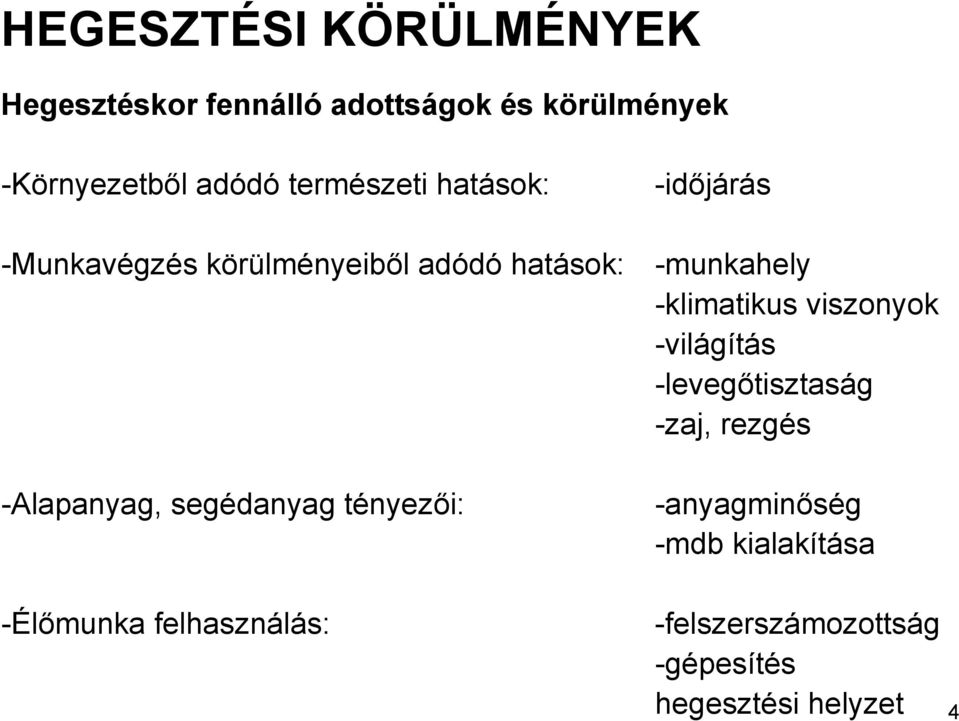 tényezői: -időjárás -munkahely -klimatikus viszonyok -világítás -levegőtisztaság -zaj, rezgés