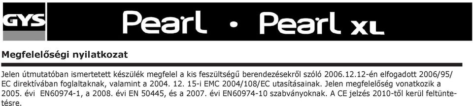 12-én elfogadott 2006/95/ EC direktívában foglaltaknak, valamint a 2004. 12.