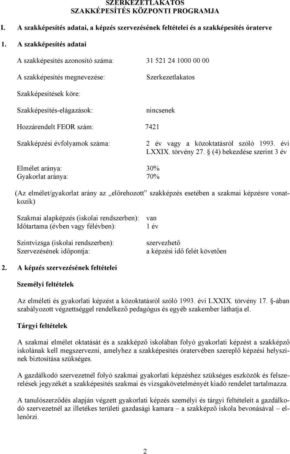 szám: 7421 Szakképzési évfolyamok száma: 2 év vagy a közoktatásról szóló 1993. évi LXXIX. törvény 27.