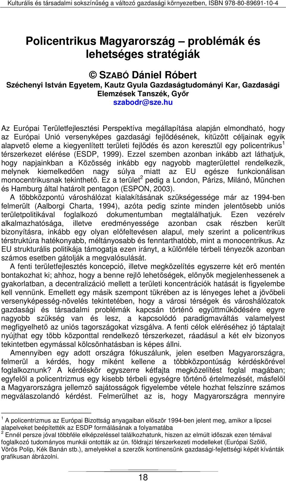 területi fejlődés és azon keresztül egy policentrikus 1 térszerkezet elérése (ESDP, 1999).