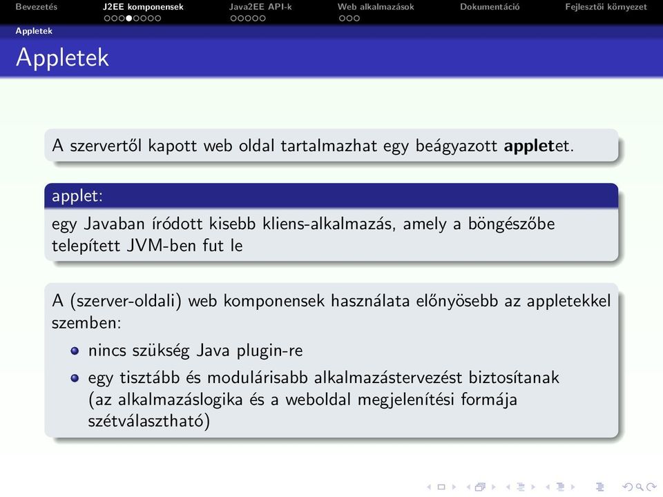 (szerver-oldali) web komponensek használata előnyösebb az appletekkel szemben: nincs szükség Java plugin-re