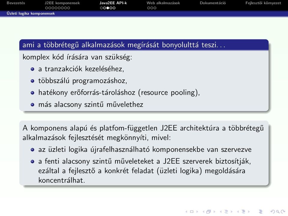 alacsony szintű művelethez A komponens alapú és platfom-független J2EE architektúra a többrétegű alkalmazások fejlesztését megkönnyíti, mivel: