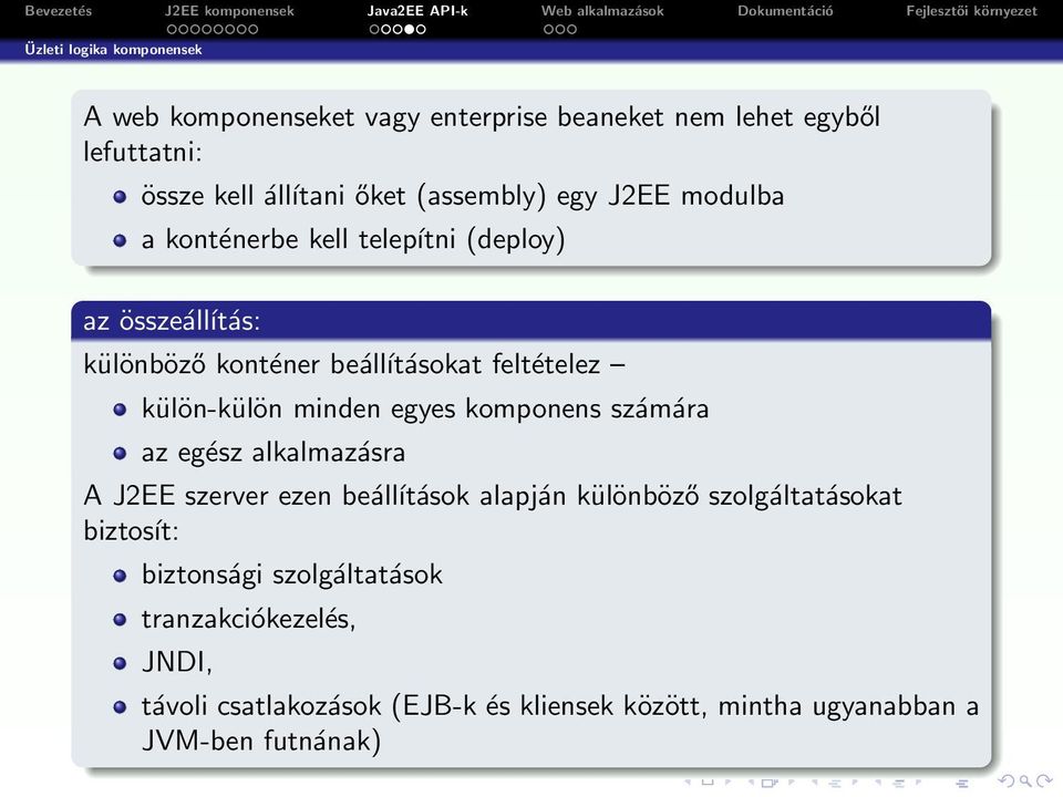 külön-külön minden egyes komponens számára az egész alkalmazásra A J2EE szerver ezen beálĺıtások alapján különböző szolgáltatásokat