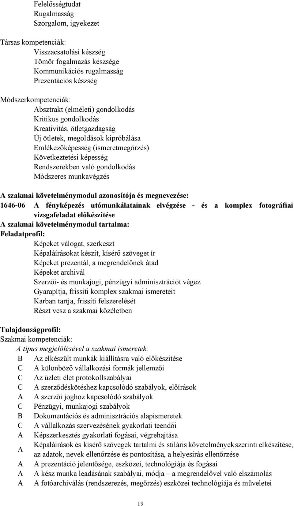 Módszeres munkavégzés A szakmai követelménymodul azonosítója és megnevezése: 1646-06 A fényképezés utómunkálatainak elvégzése - és a komplex fotográfiai vizsgafeladat előkészítése A szakmai