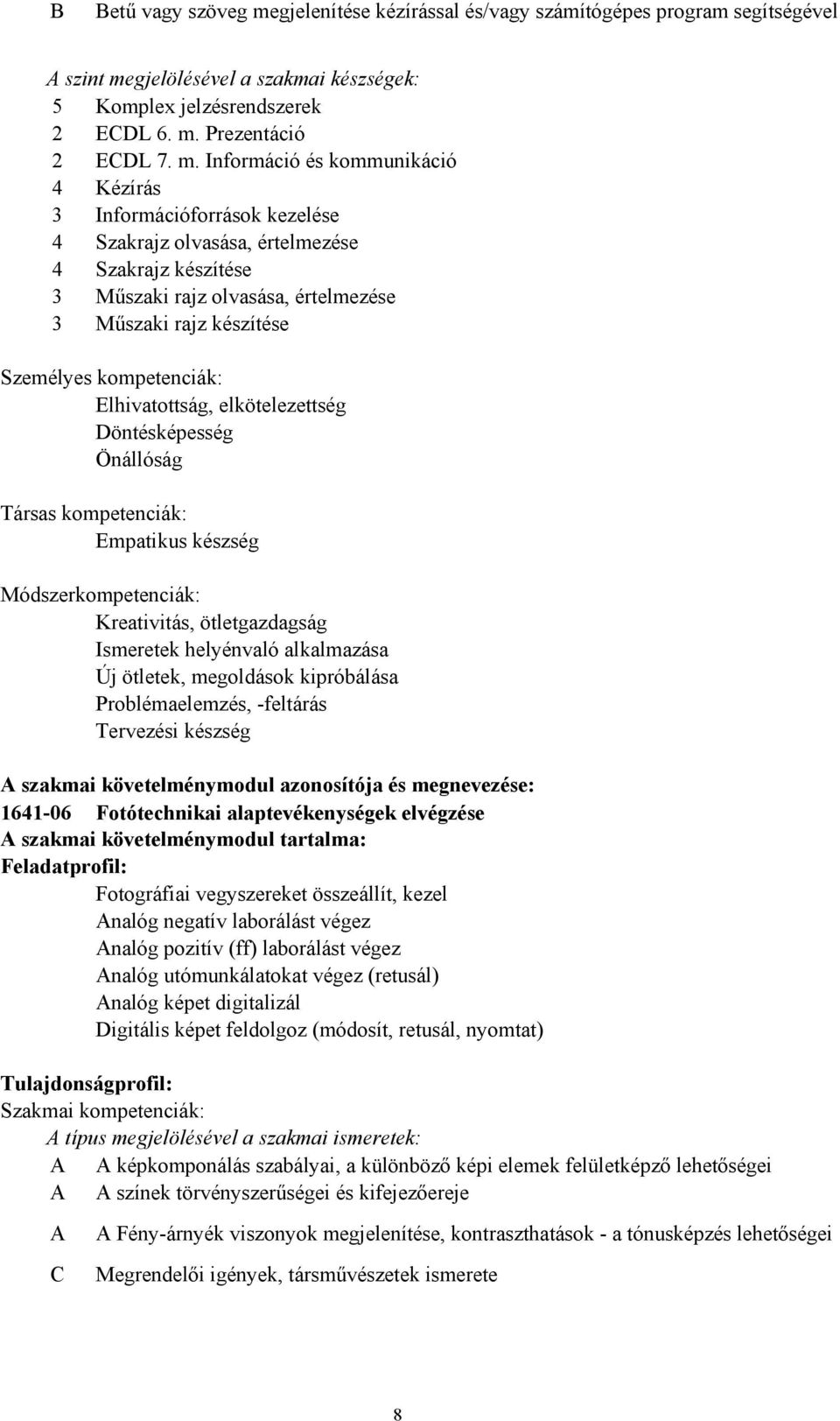 gjelölésével a szakmai készségek: 5 Komplex jelzésrendszerek 2 ECDL 6. m.