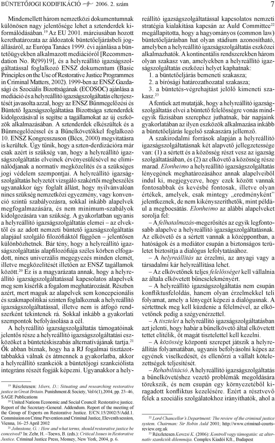 Report of the meeting of the Group of Experts on Restorative Justice. E/CN.15/2002/5/Add.1. Commission on Crime Prevention and Criminal Justice, Eleventh session, Vienna, 16 25 April 2002 21 Johnstone, G.