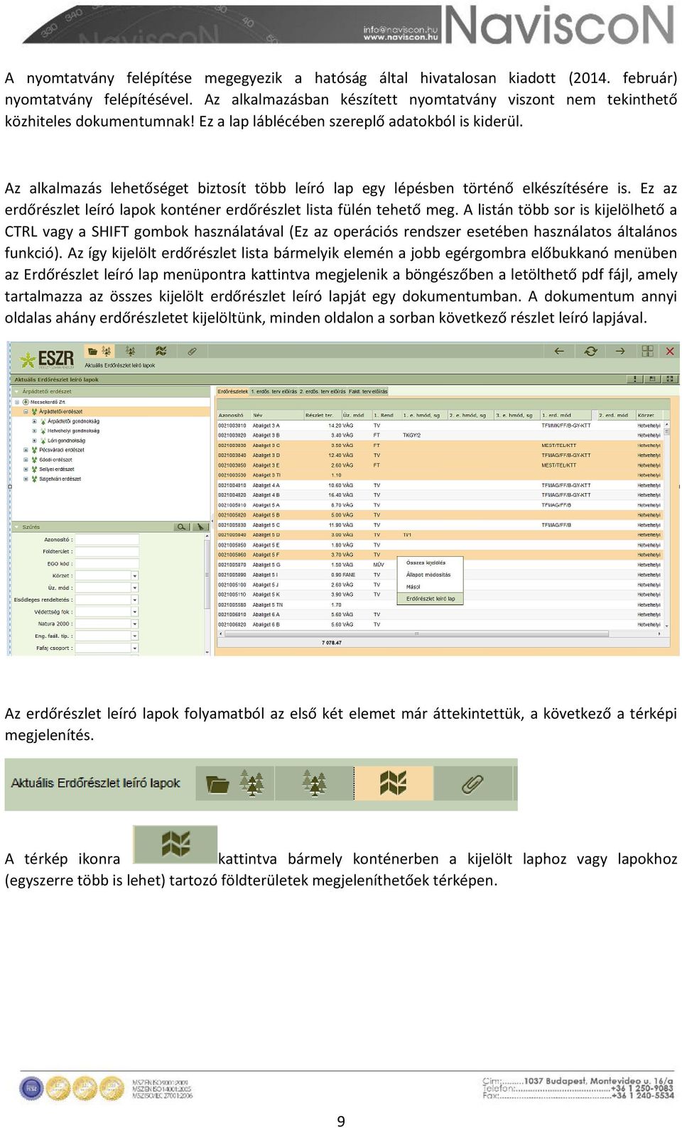 Az alkalmazás lehetőséget biztosít több leíró lap egy lépésben történő elkészítésére is. Ez az erdőrészlet leíró lapok konténer erdőrészlet lista fülén tehető meg.