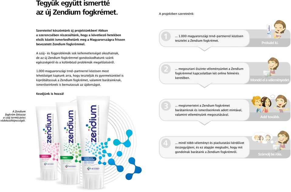 .. 1.000 magyarországi trnd-partnerrel közösen tesztelni a Zendium fogkrémet. Próbáld ki.