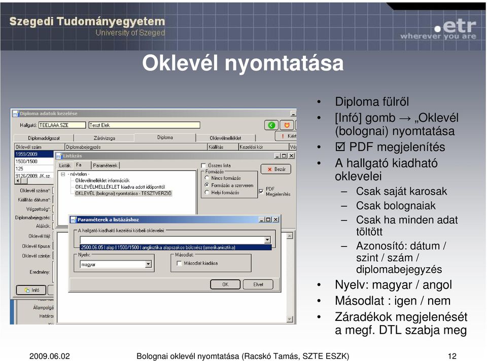 Azonosító: dátum / szint / szám / diplomabejegyzés Nyelv: magyar / angol Másodlat : igen / nem