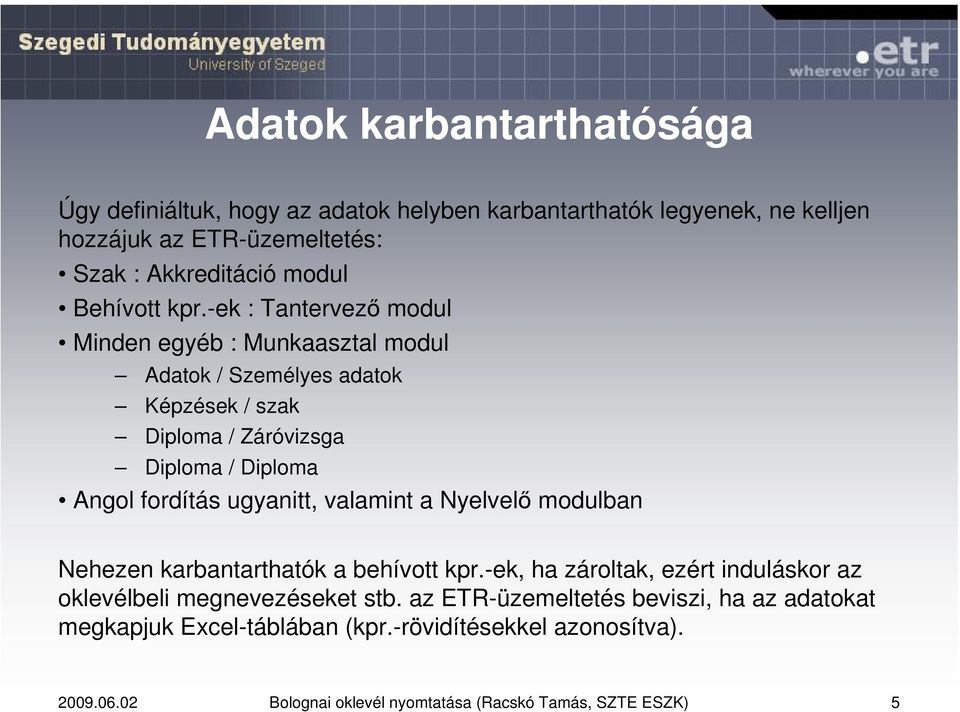 -ek : Tantervező modul Minden egyéb : Munkaasztal modul Adatok / Személyes adatok Képzések / szak Diploma / Záróvizsga Diploma / Diploma Angol fordítás