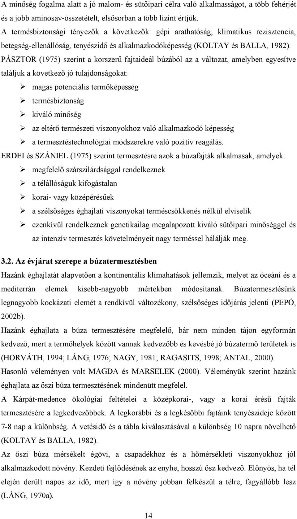 PÁSZTOR (1975) szerint a korszerű fajtaideál búzából az a változat, amelyben egyesítve találjuk a következő jó tulajdonságokat: magas potenciális termőképesség termésbiztonság kiváló minőség az