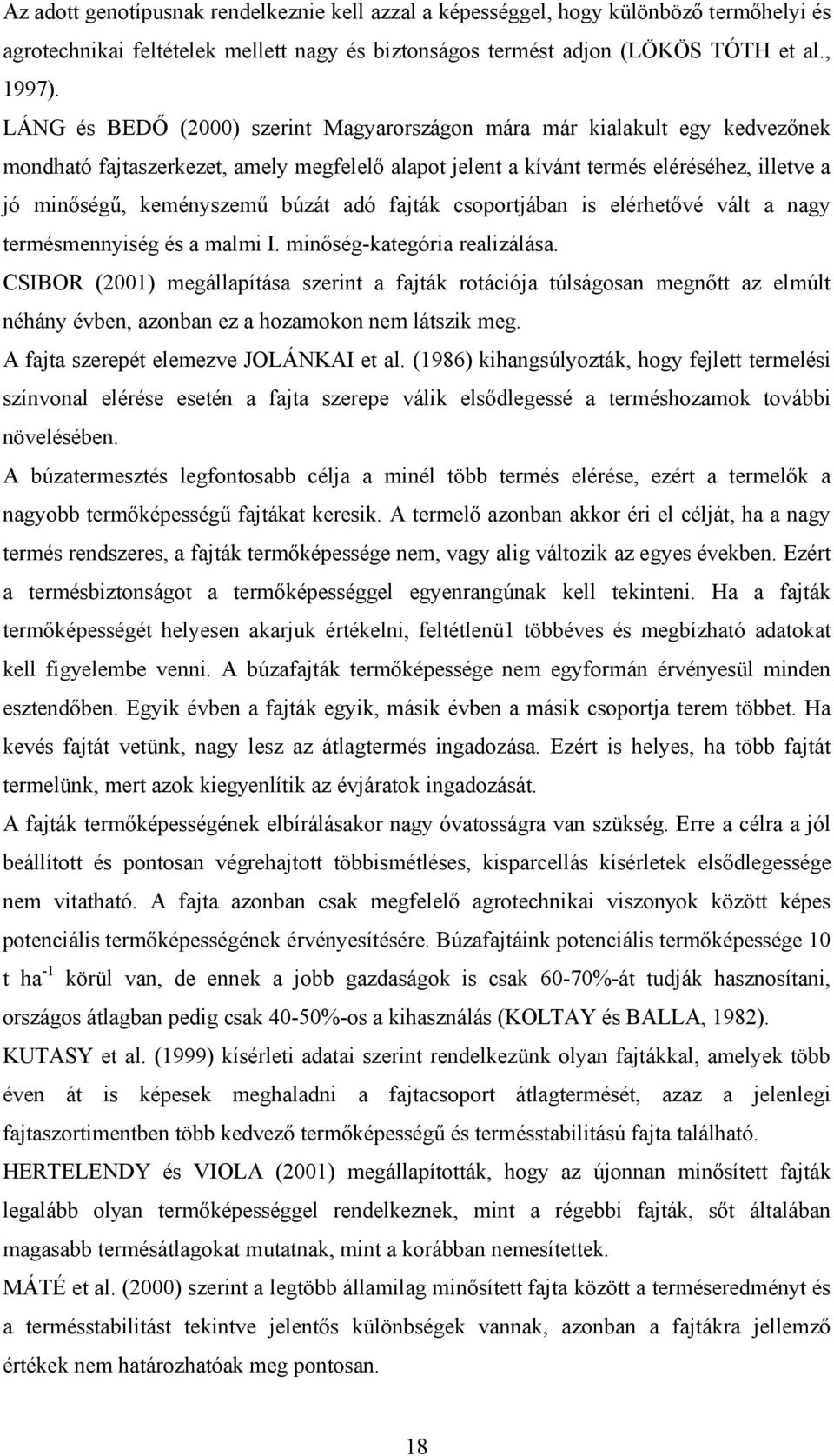 búzát adó fajták csoportjában is elérhetővé vált a nagy termésmennyiség és a malmi I. minőség-kategória realizálása.