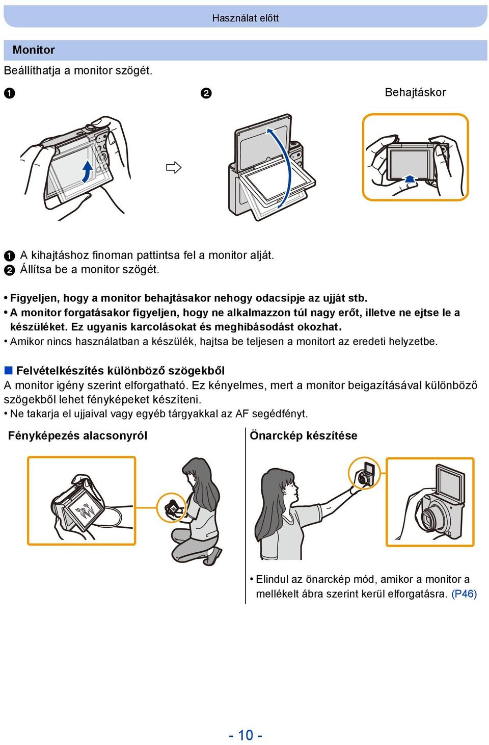 Ez ugyanis karcolásokat és meghibásodást okozhat. Amikor nincs használatban a készülék, hajtsa be teljesen a monitort az eredeti helyzetbe.