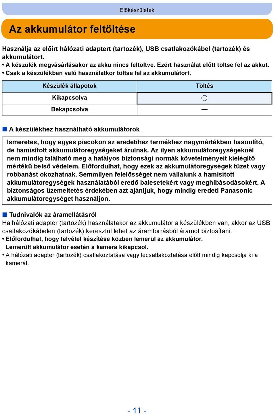 Készülék állapotok Kikapcsolva Töltés Bekapcsolva A készülékhez használható akkumulátorok Ismeretes, hogy egyes piacokon az eredetihez termékhez nagymértékben hasonlító, de hamisított