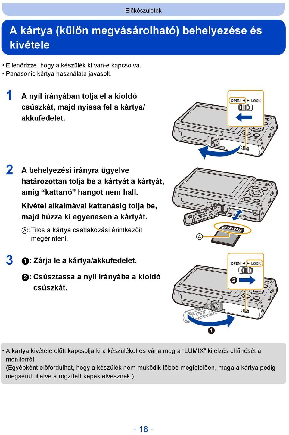 Kivétel alkalmával kattanásig tolja be, majd húzza ki egyenesen a kártyát. A: Tilos a kártya csatlakozási érintkezőit megérinteni. 3 1: Zárja le a kártya/akkufedelet.