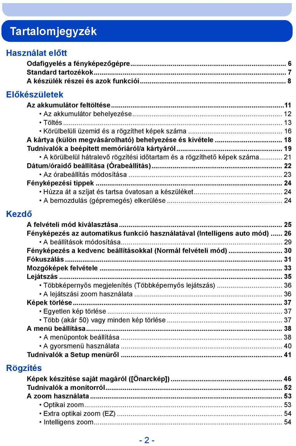 .. 18 Tudnivalók a beépített memóriáról/a kártyáról... 19 A körülbelül hátralevő rögzítési időtartam és a rögzíthető képek száma... 21 Dátum/óraidő beállítása (Órabeállítás).