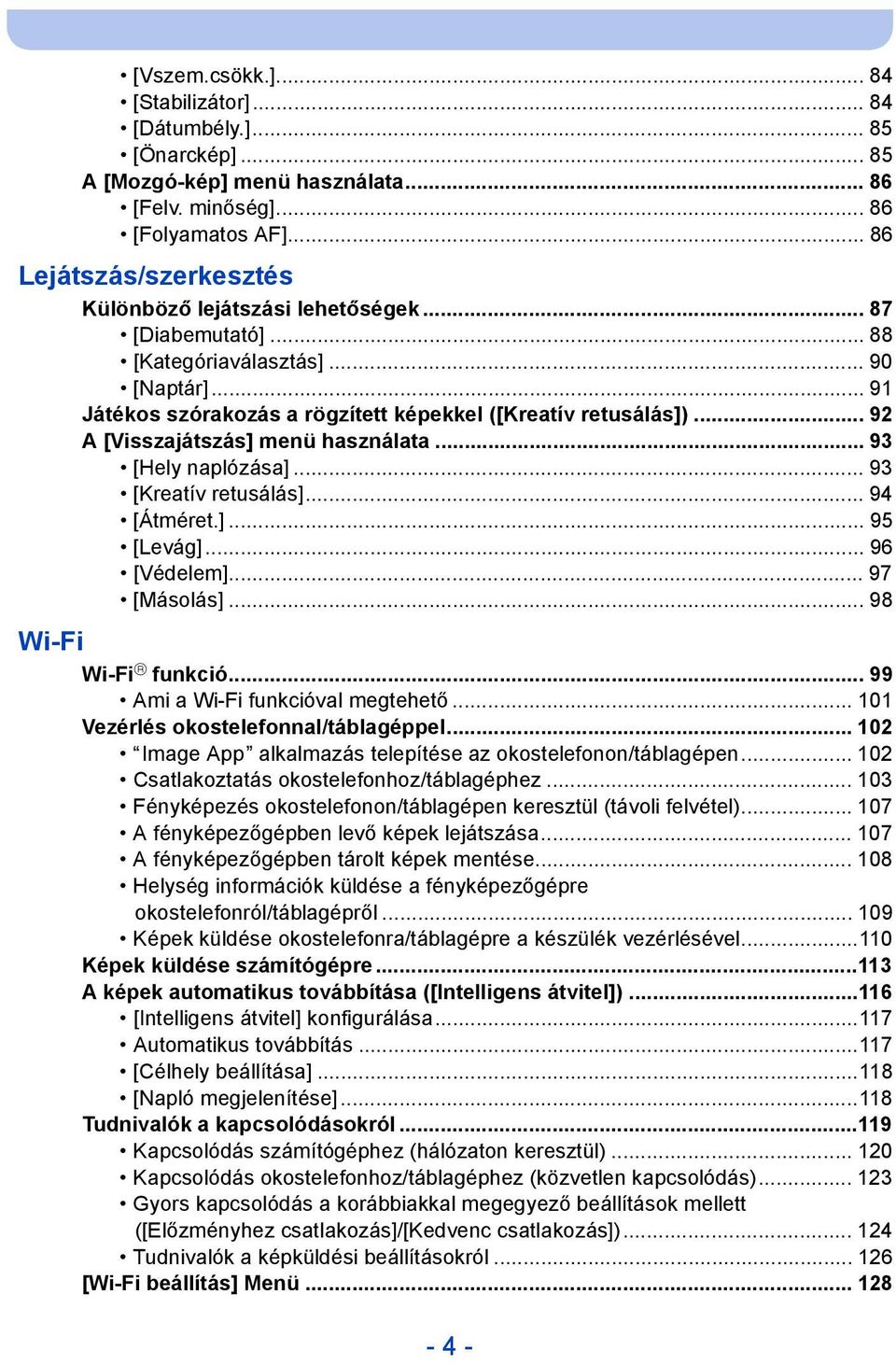 .. 92 A [Visszajátszás] menü használata... 93 [Hely naplózása]... 93 [Kreatív retusálás]... 94 [Átméret.]... 95 [Levág]... 96 [Védelem]... 97 [Másolás]... 98 Wi-Fi Wi-Fi R funkció.