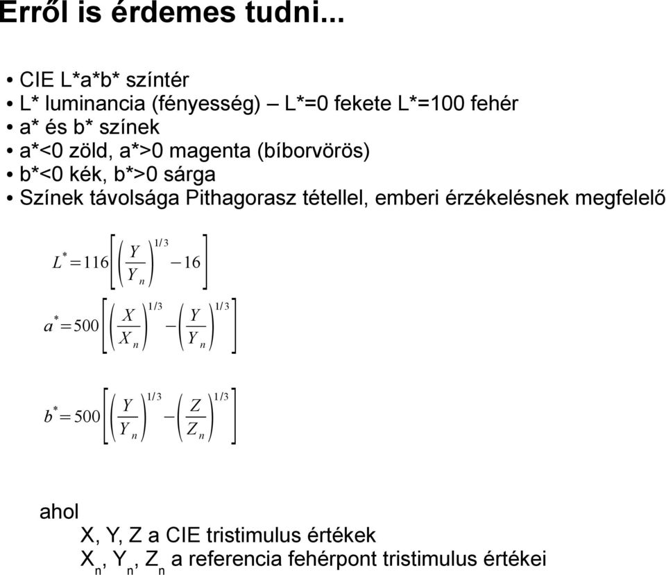 kék, b*>0 sárga Színek távolsága Pithagorasz tétellel, emberi érzékelésnek megfelelő L =116[ * Y 3 Y n 1/ 16] 3] a =500[ * X X n 1/3