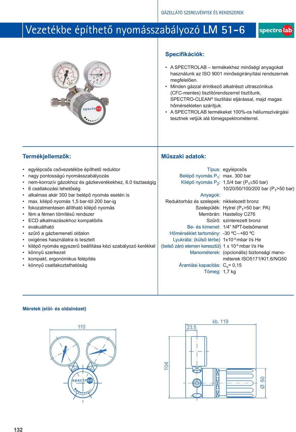 A SPECTROLAB termékeket 100%-os héliumszivárgási tesztnek vetjük alá tömegspektrométerrel.