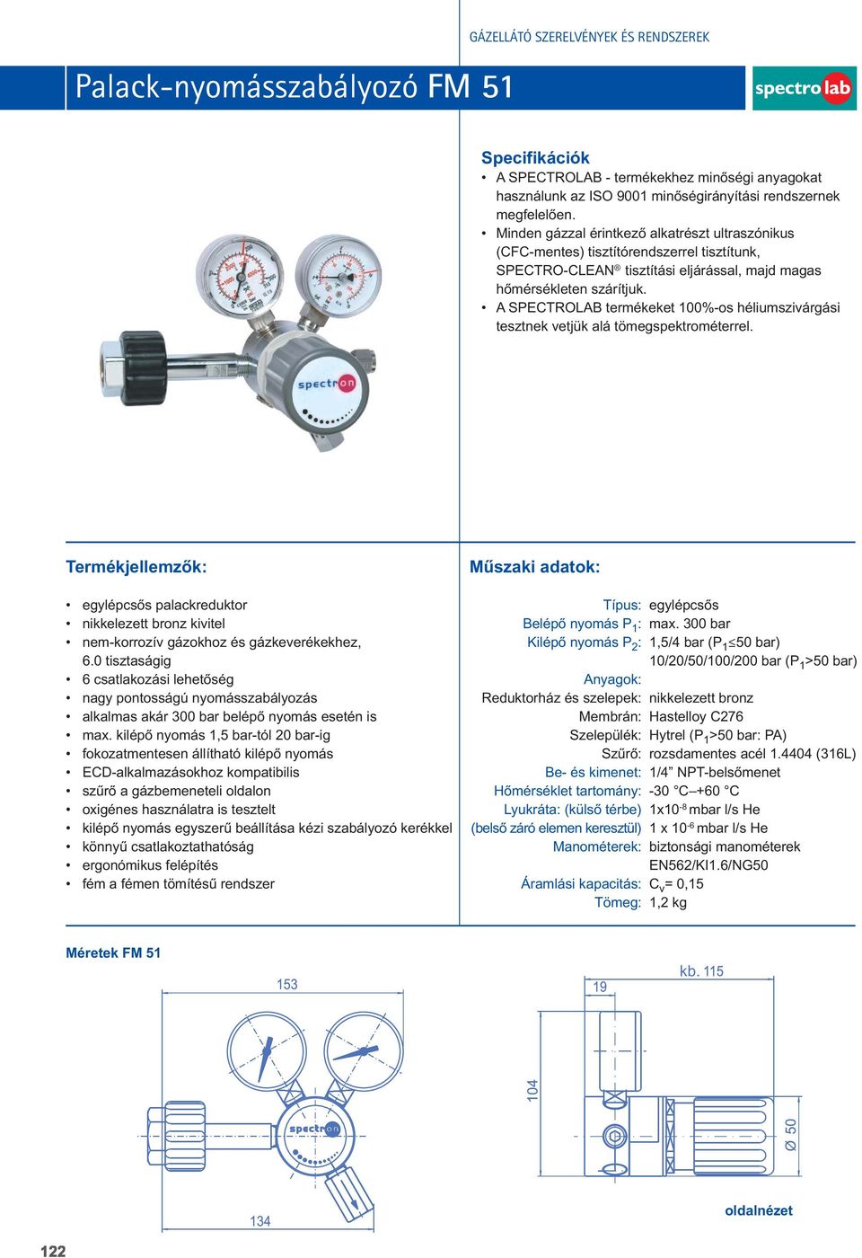 A SPECTROLAB termékeket 100%-os héliumszivárgási tesztnek vetjük alá tömegspektrométerrel.