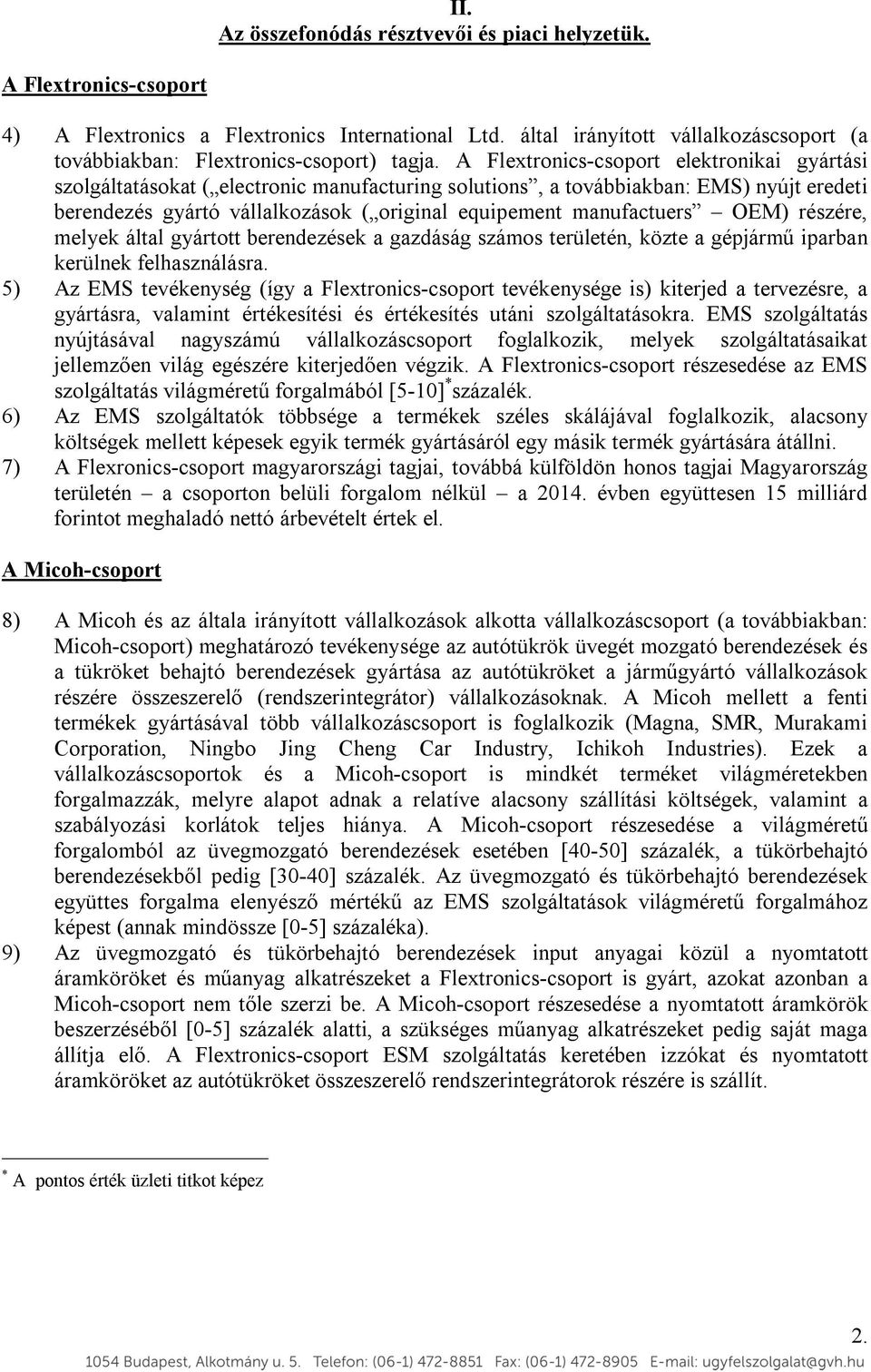 A Flextronics-csoport elektronikai gyártási szolgáltatásokat ( electronic manufacturing solutions, a továbbiakban: EMS) nyújt eredeti berendezés gyártó vállalkozások ( original equipement