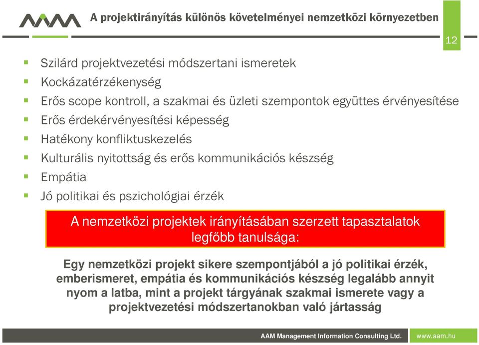 politikai és pszichológiai érzék A nemzetközi projektek irányításában szerzett tapasztalatok legfőbb tanulsága: Egy nemzetközi projekt sikere szempontjából a jó politikai