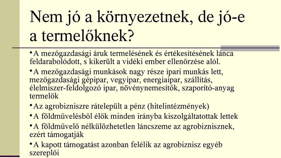 A mezőgazdasági munkások nagy része ipari munkás lett, mezőgazdasági gépipar, vegyipar, energiaipar, szállítás, élelmiszer-feldolgozó ipar,