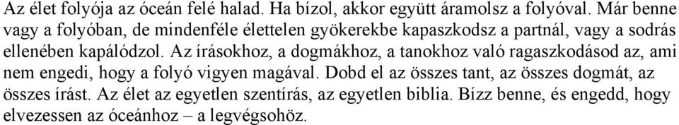 Az írásokhoz, a dogmákhoz, a tanokhoz való ragaszkodásod az, ami nem engedi, hogy a folyó vigyen magával.