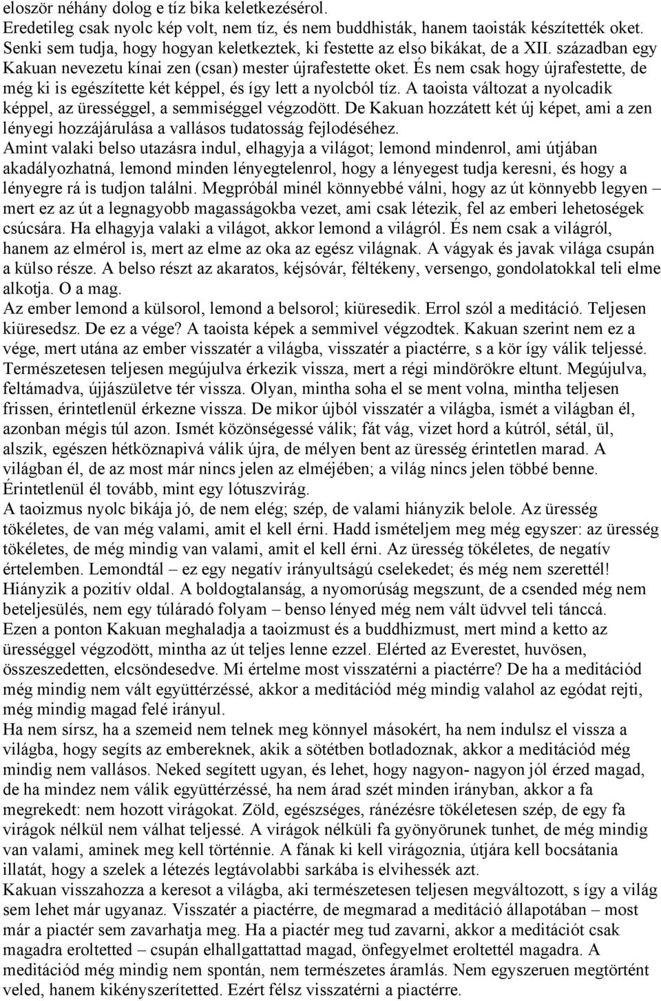 És nem csak hogy újrafestette, de még ki is egészítette két képpel, és így lett a nyolcból tíz. A taoista változat a nyolcadik képpel, az ürességgel, a semmiséggel végzodött.