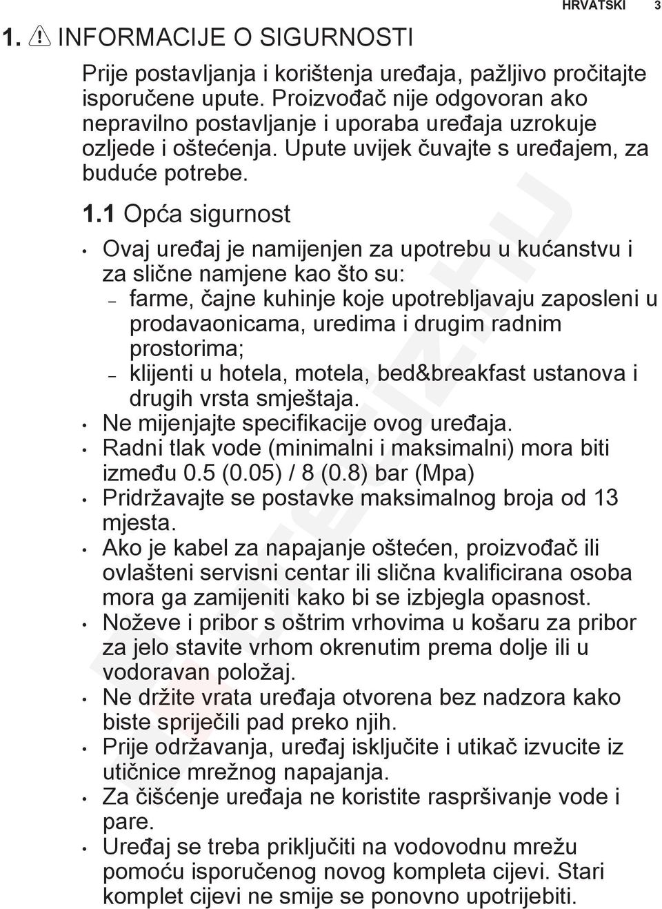 1 Opća sigurnost HRVATSKI 3 Ovaj uređaj je namijenjen za upotrebu u kućanstvu i za slične namjene kao što su: farme, čajne kuhinje koje upotrebljavaju zaposleni u prodavaonicama, uredima i drugim