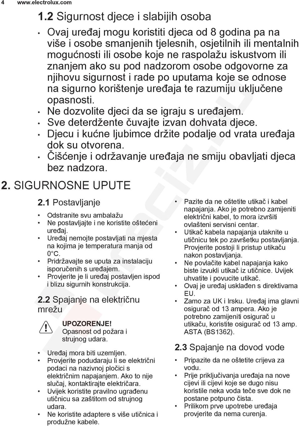 Ne dozvolite djeci da se igraju s uređajem. Sve deterdžente čuvajte izvan dohvata djece. Djecu i kućne ljubimce držite podalje od vrata uređaja dok su otvorena.