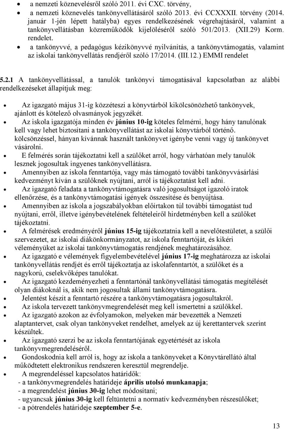 a tankönyvvé, a pedagógus kézikönyvvé nyilvánítás, a tankönyvtámogatás, valamint az iskolai tankönyvellátás rendjéről szóló 17/20