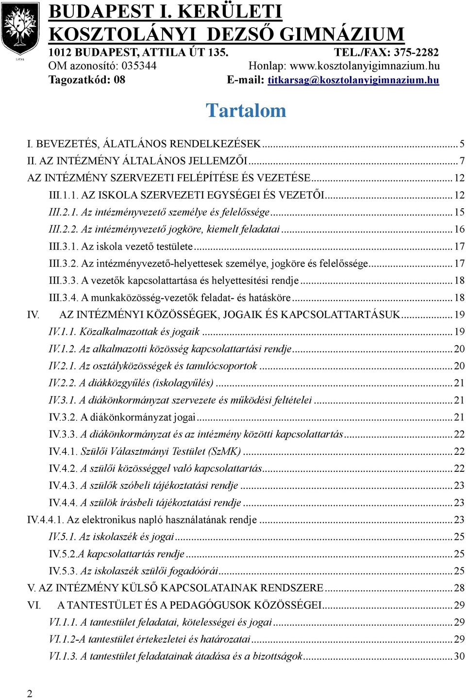 .. 17 III.3.3. A vezetők kapcsolattartása és helyettesítési rendje... 18 III.3.4. A munkaközösség-vezetők feladat- és hatásköre... 18 IV. AZ INTÉZMÉNYI KÖZÖSSÉGEK, JOGAIK ÉS KAPCSOLATTARTÁSUK... 19 IV.