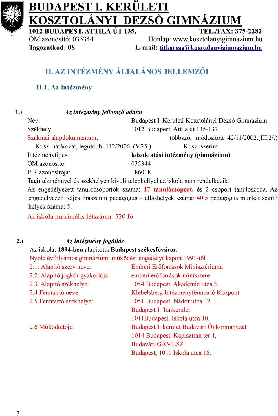 Az engedélyezett tanulócsoportok száma: 17 tanulócsoport, és 2 csoport tanulószoba. Az engedélyezett teljes óraszámú pedagógus álláshelyek száma: 40,5 pedagógus munkát segítő helyek száma: 5.