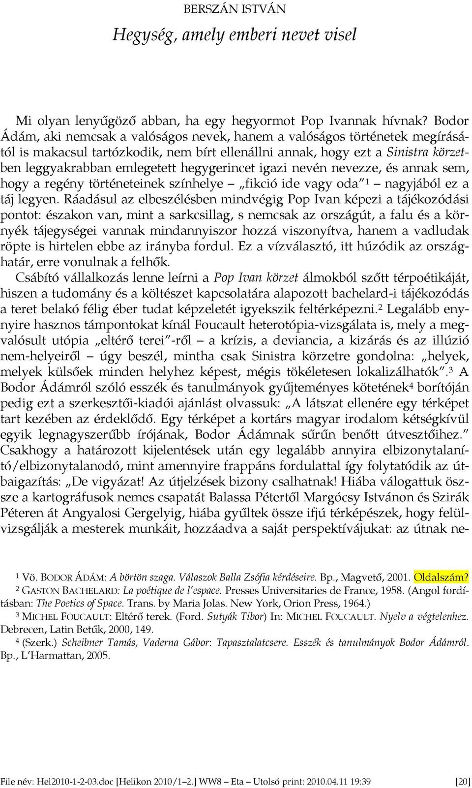 hegygerincet igazi nevén nevezze, és annak sem, hogy a regény történeteinek színhelye fikció ide vagy oda 1 nagyjából ez a táj legyen.