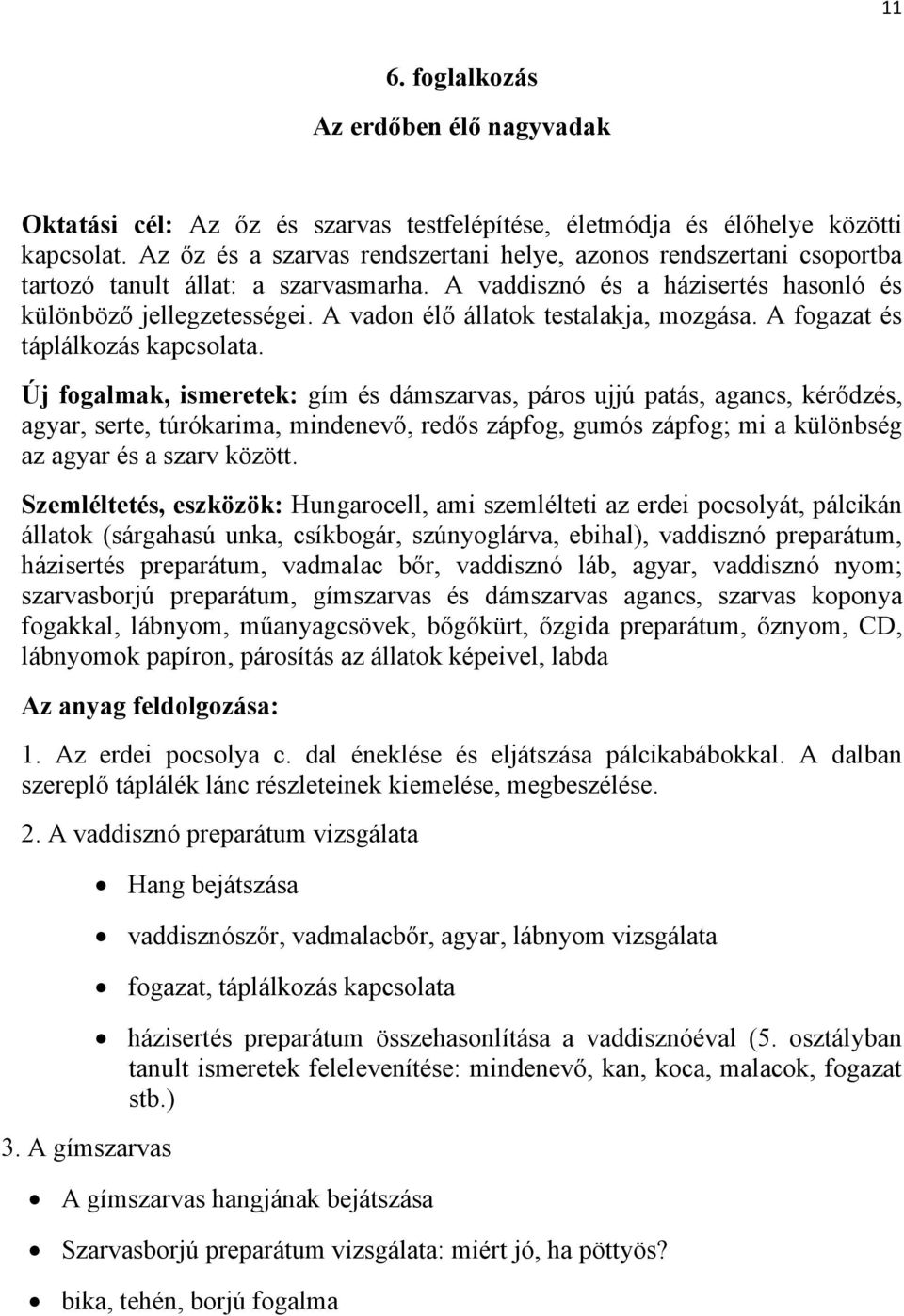 A vadon élő állatok testalakja, mozgása. A fogazat és táplálkozás kapcsolata.