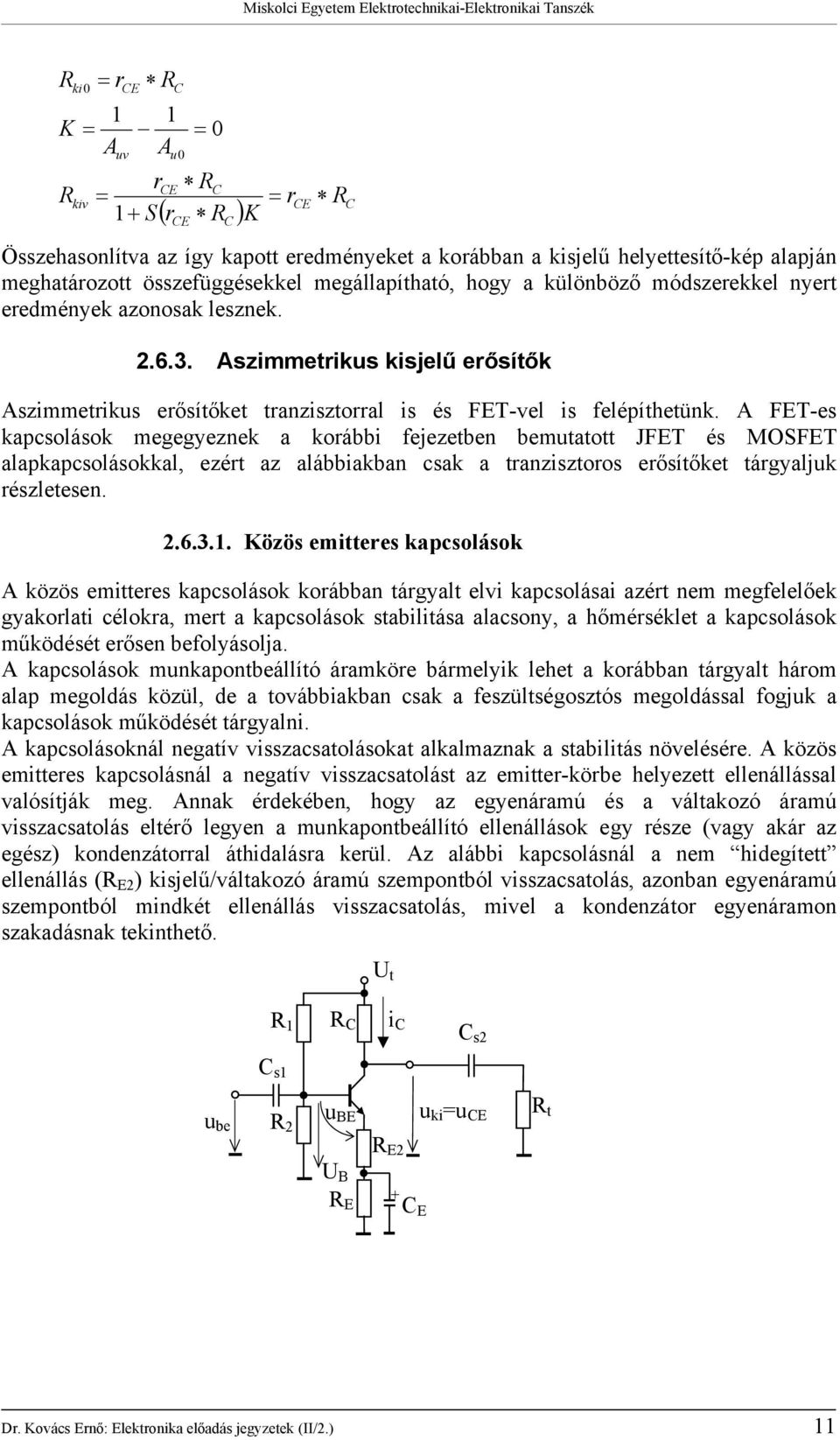 FT-es kapcsolások megegyeznek a korább fejezen mao JFT és MOSFT alapkapcsolásokkal, ezér az alábbakban csak a ranzszoros erősíőke árgyaljk részleesen..6.3.