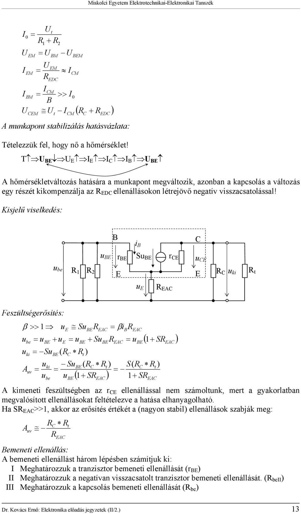 Ksjelű vselkedés: B B B r B S B r Feszülségerősíés: β >> S β v B S + B ( S B B B ) B ( + S B B ( + S ) + S B ) S( ( + S ) ) mene feszülségn az r ellenállással nem számolnk, mer a gyakorlaban