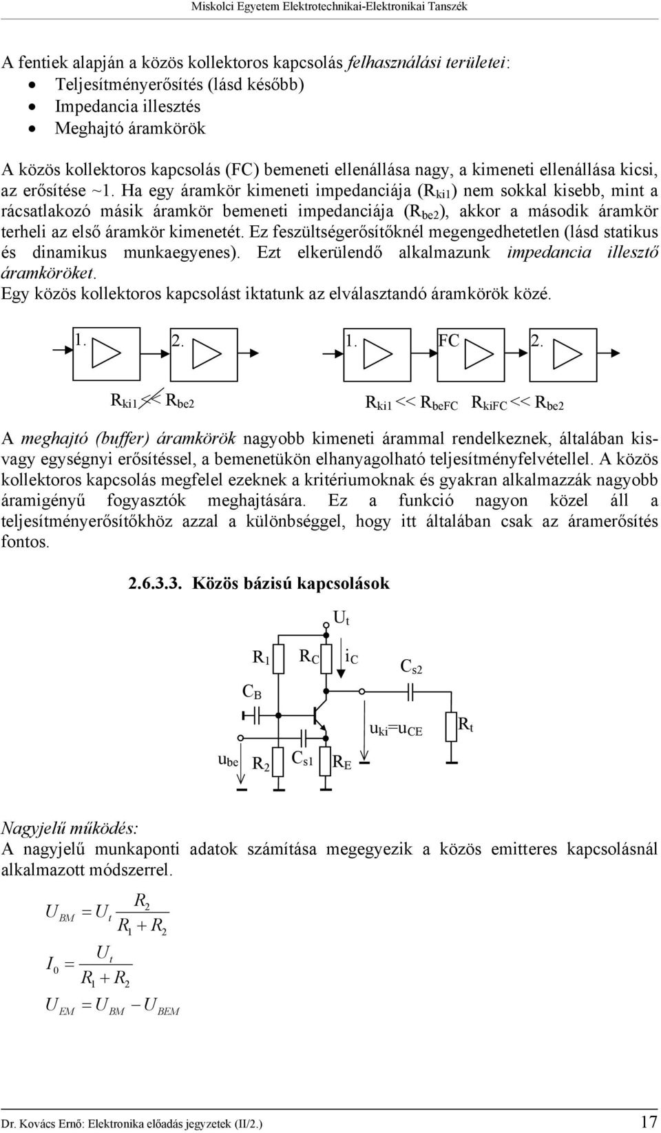 Ha egy áramkör mene mpedancája ( ) nem sokkal sebb, mn a rácsalakozó másk áramkör mene mpedancája ( ), akkor a másodk áramkör erhel az első áramkör meneé.