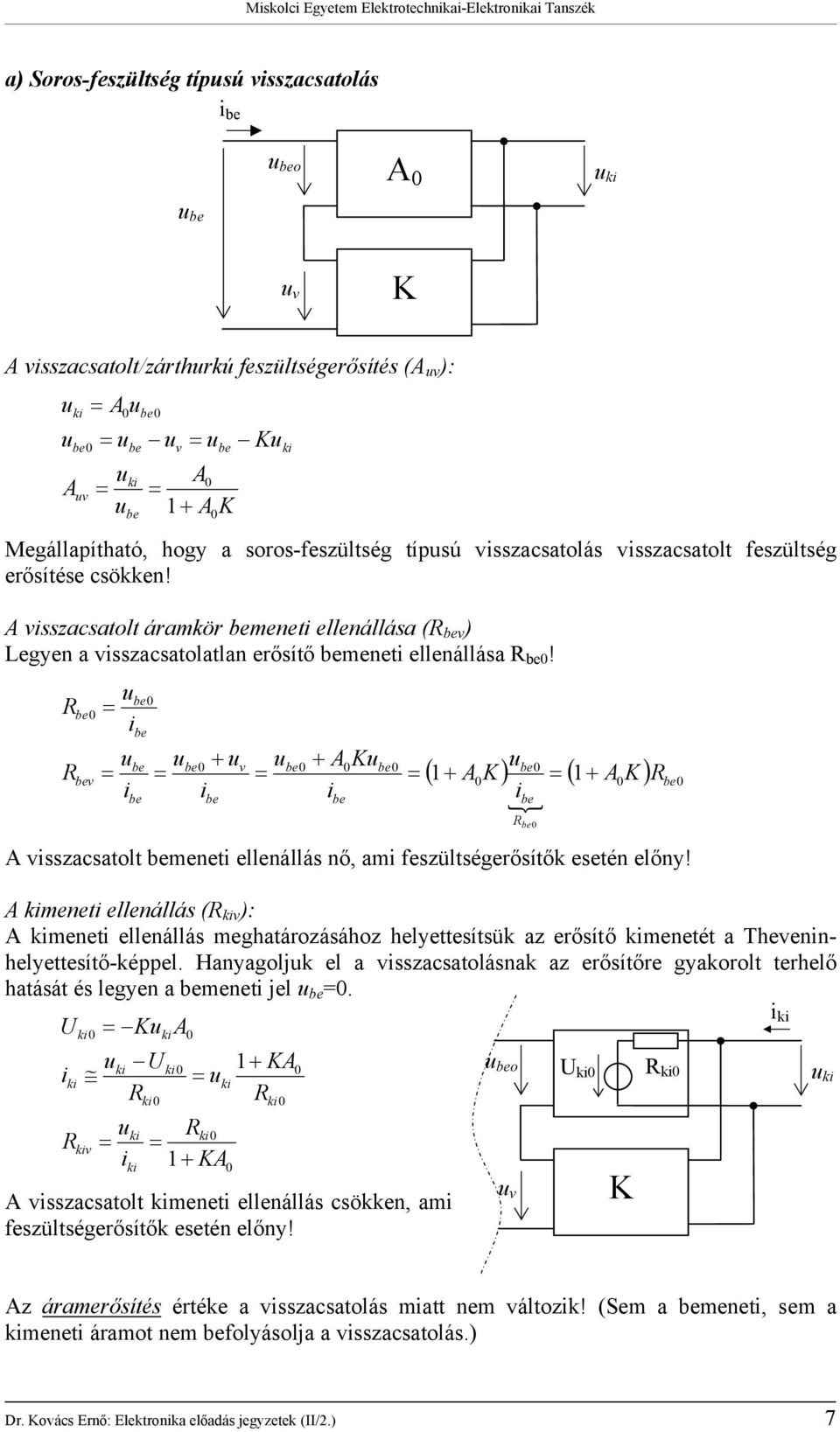 v + v + K ( + K ) { ( + K ) vsszacsaol mene ellenállás nő, am feszülségerősíők eseén előny!